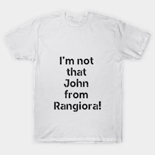 I'm not that john from Rangiora! T-Shirt